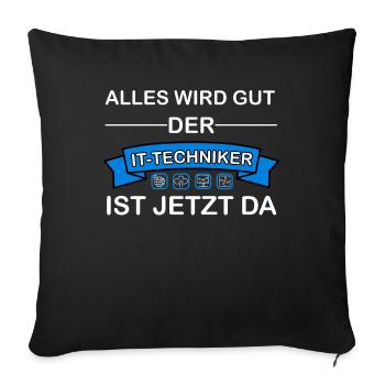 Alles wird gut der IT-Techniker ist jetzt da - Sofakissenbezug 45 x 45 cm - Schwarz - Vorne
