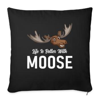 Life is better with moose! Funny moose saying - Sofa pillowcase 17,3'' x 17,3'' (45 x 45 cm) - black - Front