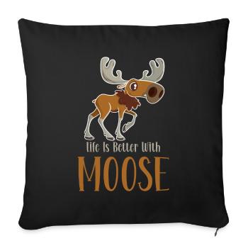 Life is better with moose! Funny moose saying - Sofa pillowcase 17,3'' x 17,3'' (45 x 45 cm) - black - Front