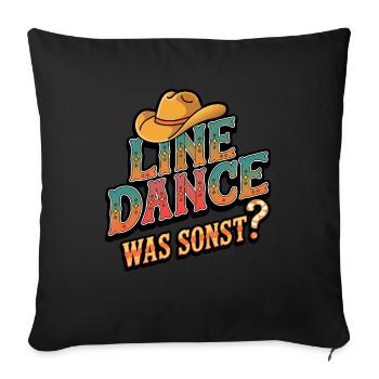 Line Dance Was sonst? Ich bin Line Dancer - Sofakissenbezug 45 x 45 cm - Schwarz - Vorne