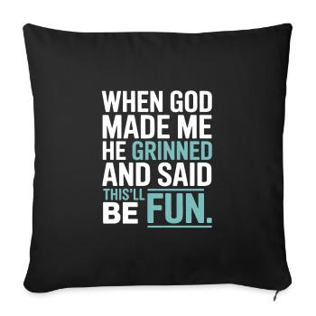 When God made me, he grinned! - Sofa pillowcase 17,3'' x 17,3'' (45 x 45 cm) - black - Front