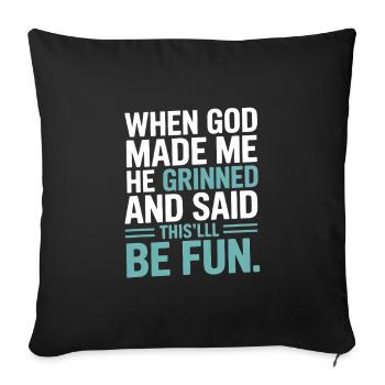 When God made me, he grinned! - Sofa pillowcase 17,3'' x 17,3'' (45 x 45 cm) - black - Front