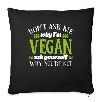 Ne me demandez pas pourquoi je suis végétalien - Cadeau végétalien - Housse de coussin décorative 45 x 45 cm - noir - Devant