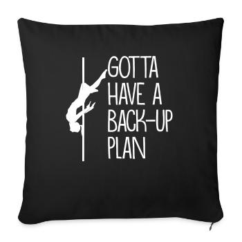 Gotta Have A backup plan Pole Dance Geschenk - Sofakissenbezug 45 x 45 cm - Schwarz - Vorne