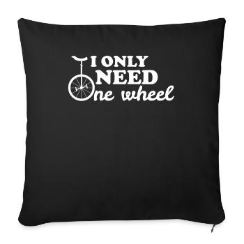 I just need a wheel unicycle gift - Sofa pillowcase 17,3'' x 17,3'' (45 x 45 cm) - black - Front
