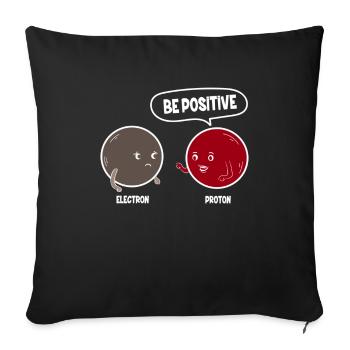 Proton Electron Be Positive - Be Positive - Sofa pillowcase 17,3'' x 17,3'' (45 x 45 cm) - black - Front