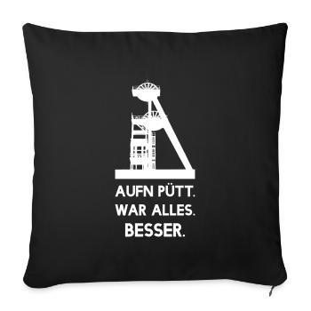 Aufn Pütt war alles Besser - Zeche - Bergbau - Sofakissenbezug 45 x 45 cm - Schwarz - Vorne