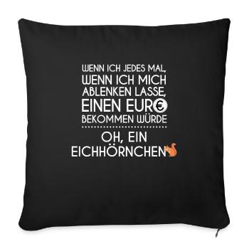 Eichhörnchen Ablenken Lustig ADHS ADHD - Sofakissenbezug 45 x 45 cm - Schwarz - Vorne
