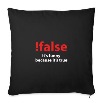 ! false It's funny because it's true - Sofa pillowcase 17,3'' x 17,3'' (45 x 45 cm) - black - Front