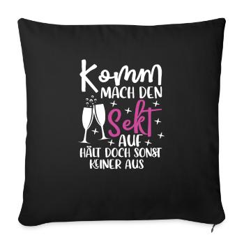 Komm Mach den Sekt auf Hält doch Sonst keiner Aus - Sofakissenbezug 45 x 45 cm - Schwarz - Vorne