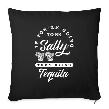 if you are going to be salty then bring tequila - Sofa pillowcase 17,3'' x 17,3'' (45 x 45 cm) - black - Front