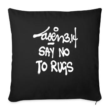 Laser 3.14: Say No To Rugs - Sofa pillowcase 17,3'' x 17,3'' (45 x 45 cm) - black - Front
