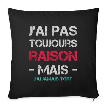J'ai pas toujours raison mais j'ai jamais tort - Housse de coussin décorative 45 x 45 cm - noir - Devant