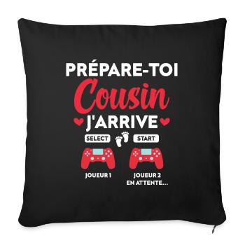 Prépare-toi Cousin J'arrive Cadeau Humour - Housse de coussin décorative 45 x 45 cm - noir - Devant