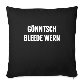Funny Saxon design: Gönntsch bleede wern - Sofa pillowcase 17,3'' x 17,3'' (45 x 45 cm) - black - Front