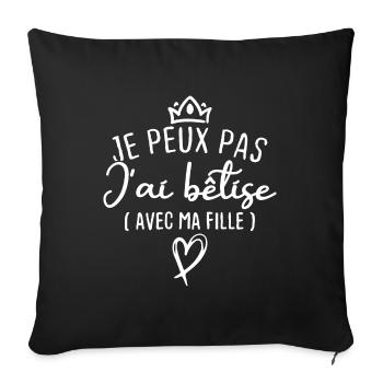 Je peux pas j ai bêtise avec ma fille - Housse de coussin décorative 45 x 45 cm - noir - Devant