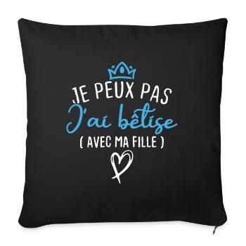 Je peux pas j ai bêtise avec ma fille - Housse de coussin décorative 45 x 45 cm - noir - Devant