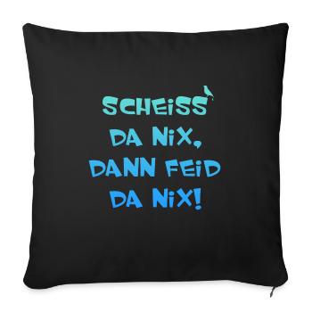 Scheiss da nix dann feid da nix! - Sofakissenbezug 45 x 45 cm - Schwarz - Vorne