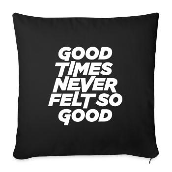 Good times never felt so good - Sofa pillowcase 17,3'' x 17,3'' (45 x 45 cm) - black - Front