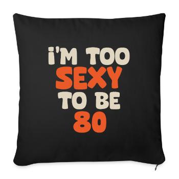 I'm too sexy to be 80 funny birthday 80 years - Housse de coussin décorative 45 x 45 cm - noir - Devant