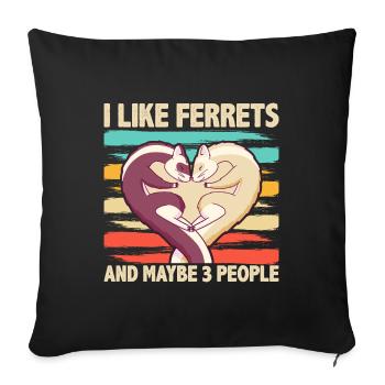 I Like Ferrets And Maybe 3 People Funny Ferret - Sofakissenbezug 45 x 45 cm - Schwarz - Vorne