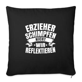 Erzieher schimpfen nicht wir reflektieren Geschenk - Sofakissenbezug 45 x 45 cm - Schwarz - Vorne