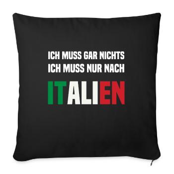 Ich muss gar nichts ich muss nur nach ITALIEN - Sofakissenbezug 45 x 45 cm - Schwarz - Vorne