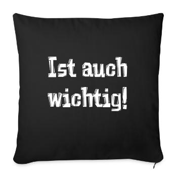 Ist auch wichtig! - Sofakissenbezug 45 x 45 cm - Schwarz - Vorne