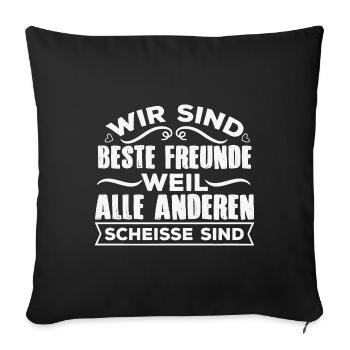 Beste Freunde weil alle anderen Scheisse sind - Sofakissenbezug 45 x 45 cm - Schwarz - Vorne