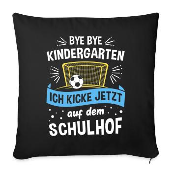 Bye Kindergarten, ich kicke jetzt auf dem Schulhof - Sofakissenbezug 45 x 45 cm - Schwarz - Vorne