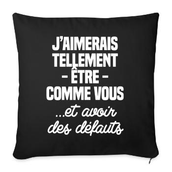 J'aimerais être comme vous, avoir des défauts - Housse de coussin décorative 45 x 45 cm - noir - Devant