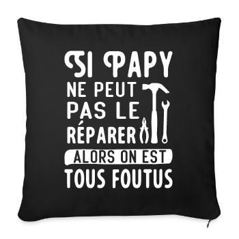 Si Papy ne peut pas le réparer on est tous foutus - Housse de coussin décorative 45 x 45 cm - noir - Devant