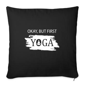 Okay but first Yoga - Sofakissenbezug 45 x 45 cm - Schwarz - Vorne