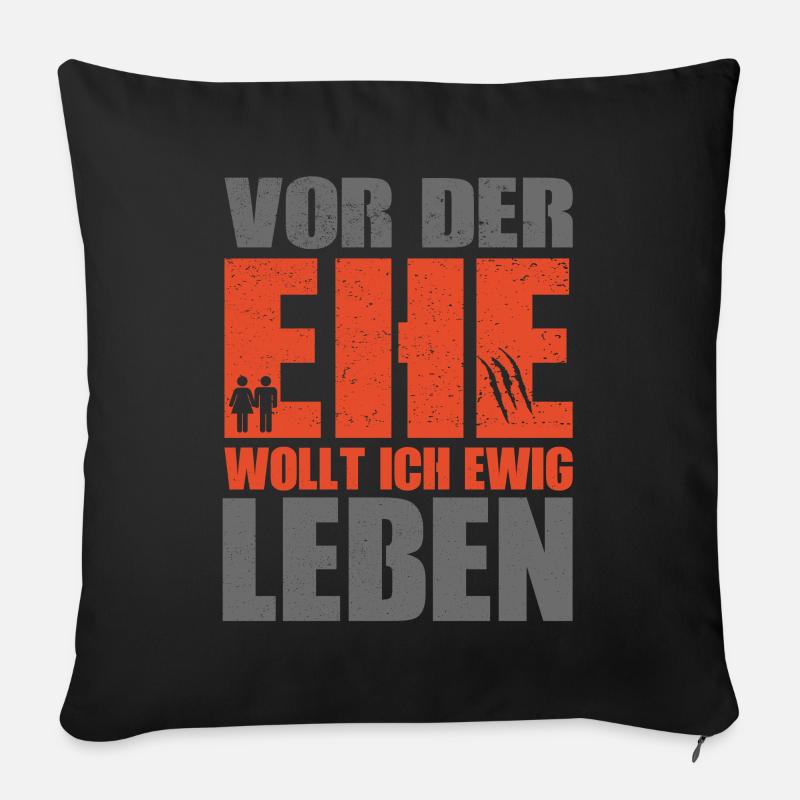 Vor der Ehe wollte ich Ewig leben - Sofakissenbezug 45 x 45 cm - Schwarz