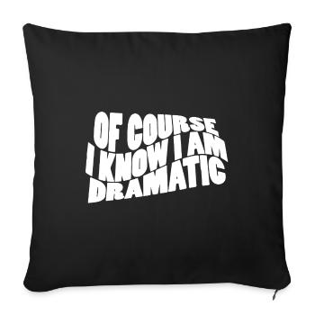 Bien sûr, je sais que je suis dramatique - Housse de coussin décorative 45 x 45 cm - noir - Devant