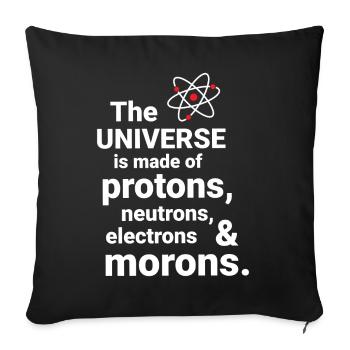 The Universe is made of protons, neutrorns - Sofa pillowcase 17,3'' x 17,3'' (45 x 45 cm) - black - Front