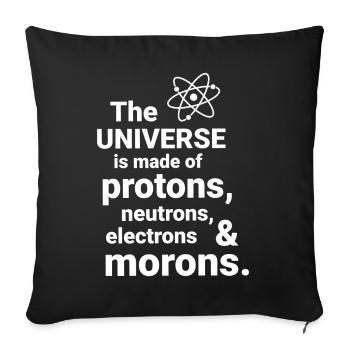 The Universe is made of protons, neutrorns - Sofa pillowcase 17,3'' x 17,3'' (45 x 45 cm) - black - Front