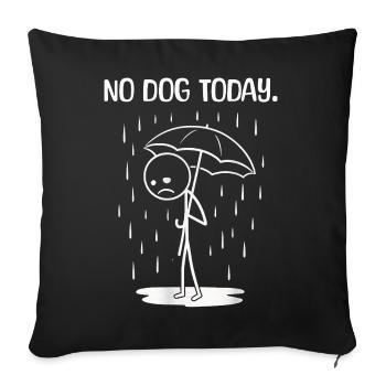 Funny Today unfortunately no dog - Sofa pillowcase 17,3'' x 17,3'' (45 x 45 cm) - black - Front