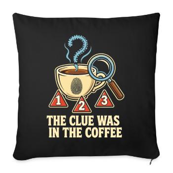 The Clue Was In The Coffee - Sofakissenbezug 45 x 45 cm - Schwarz - Vorne