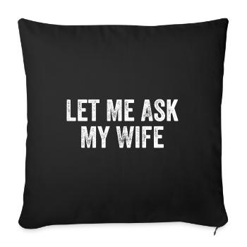 Let Me Ask My Wife - Housse de coussin décorative 45 x 45 cm - noir - Devant