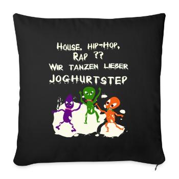 House, Hip-Hop, Rap ?? Oder besser Joghurtstep? - Sofakissenbezug 45 x 45 cm - Schwarz - Vorne