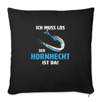 Ich muss los der Hornhecht ist da Geschenk Angler - Sofakissenbezug 45 x 45 cm - Schwarz - Vorne