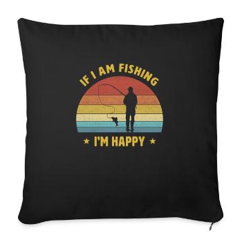 Wenn ich fische, bin ich glücklich Angler spruch - Sofakissenbezug 45 x 45 cm - Schwarz - Vorne