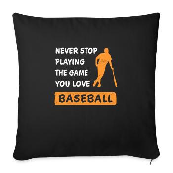 Never Stop Playing The Game Baseball Saying - Sofa pillowcase 17,3'' x 17,3'' (45 x 45 cm) - black - Front
