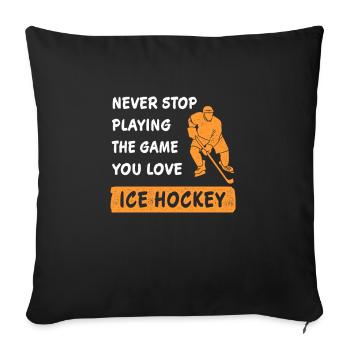 N'arrêtez jamais de jouer au jeu de hockey sur glace en disant - Housse de coussin décorative 45 x 45 cm - noir - Devant