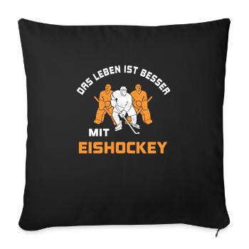Leben ist besser mit Eishockey Spruch Geschenk - Sofakissenbezug 45 x 45 cm - Schwarz - Vorne