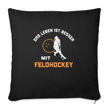 Leben ist besser mit Feldhockey Spruch Geschenk - Sofakissenbezug 45 x 45 cm - Schwarz - Vorne