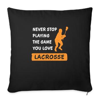 Hör nie auf das Spiel zu spielen Lacrosse Geschenk - Sofakissenbezug 45 x 45 cm - Schwarz - Vorne