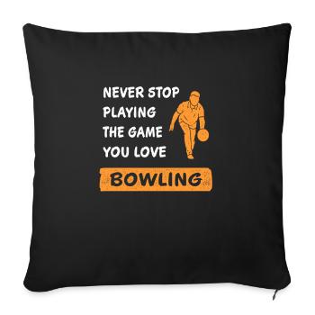 Never Stop Playing the Game Bowling Gift - Sofa pillowcase 17,3'' x 17,3'' (45 x 45 cm) - black - Front