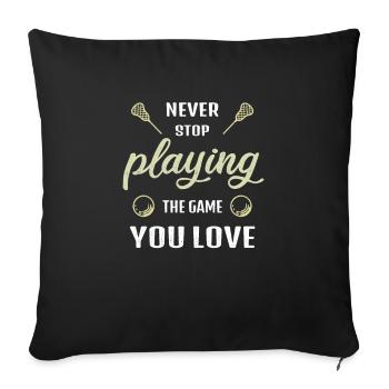 Hör nie auf das Spiel zu spielen Lacrosse Geschenk - Sofakissenbezug 45 x 45 cm - Schwarz - Vorne